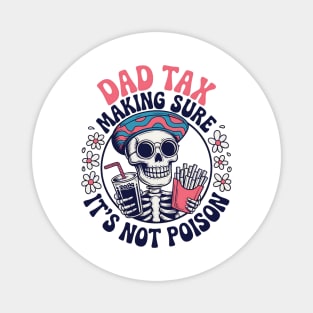 Dad-Tax Making Sure It's Not Poison Funny Fathers Day Men Magnet